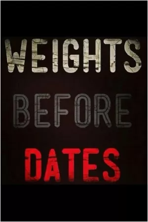 Weights before dates Picture Quote #1