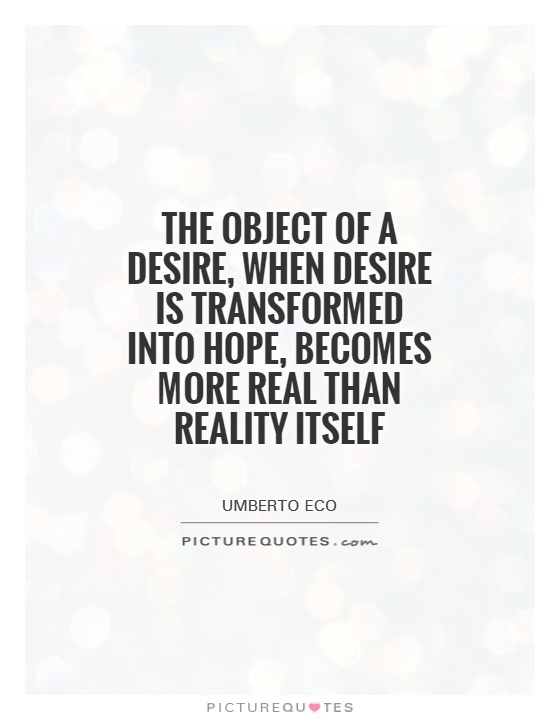 The object of a desire, when desire is transformed into hope, becomes more real than reality itself Picture Quote #1