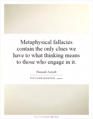 Metaphysical fallacies contain the only clues we have to what thinking means to those who engage in it Picture Quote #1