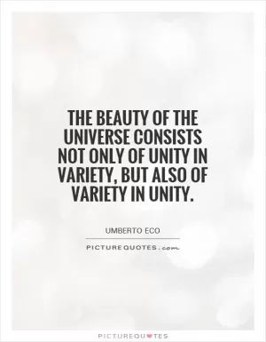 The beauty of the universe consists not only of unity in variety, but also of variety in unity Picture Quote #1