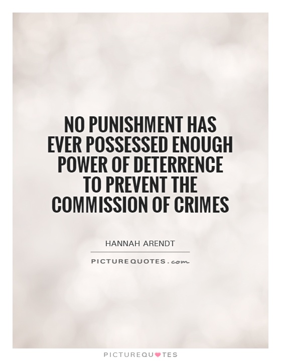 No punishment has ever possessed enough power of deterrence to prevent the commission of crimes Picture Quote #1