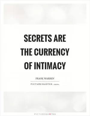 Secrets are the currency of intimacy Picture Quote #1