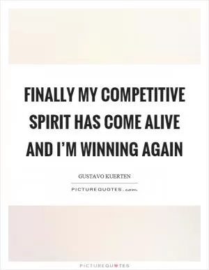Finally my competitive spirit has come alive and I’m winning again Picture Quote #1