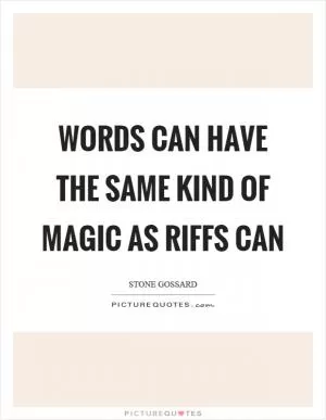 Words can have the same kind of magic as riffs can Picture Quote #1