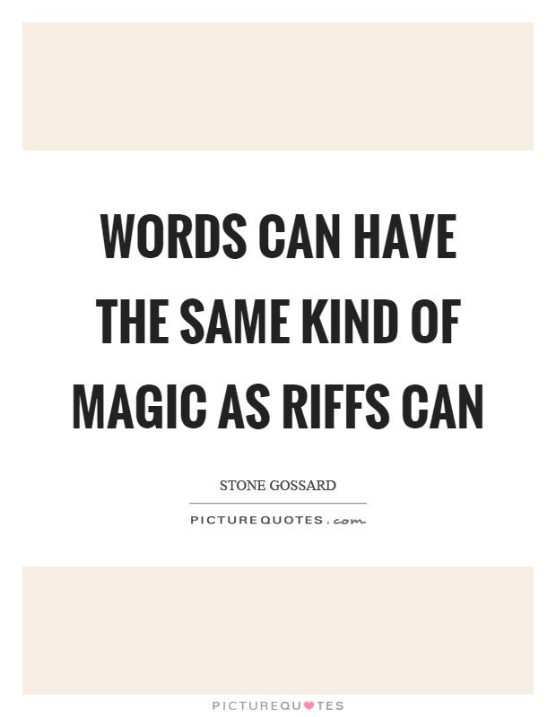 Words can have the same kind of magic as riffs can Picture Quote #1