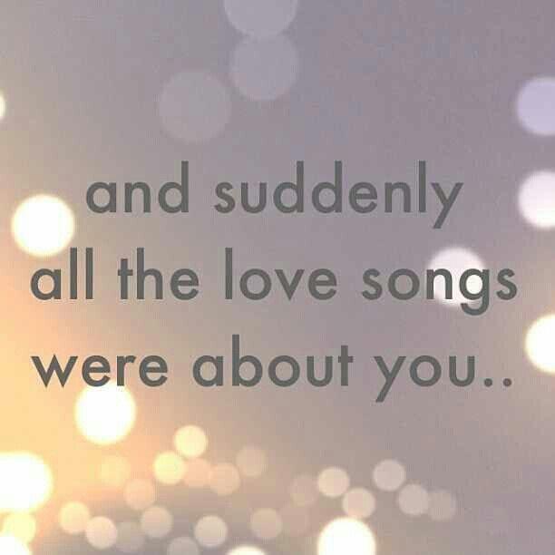 And suddenly all the love songs were about you Picture Quote #2