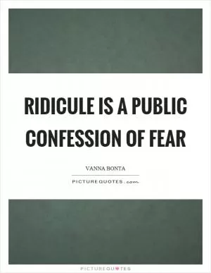 Ridicule is a public confession of fear Picture Quote #1