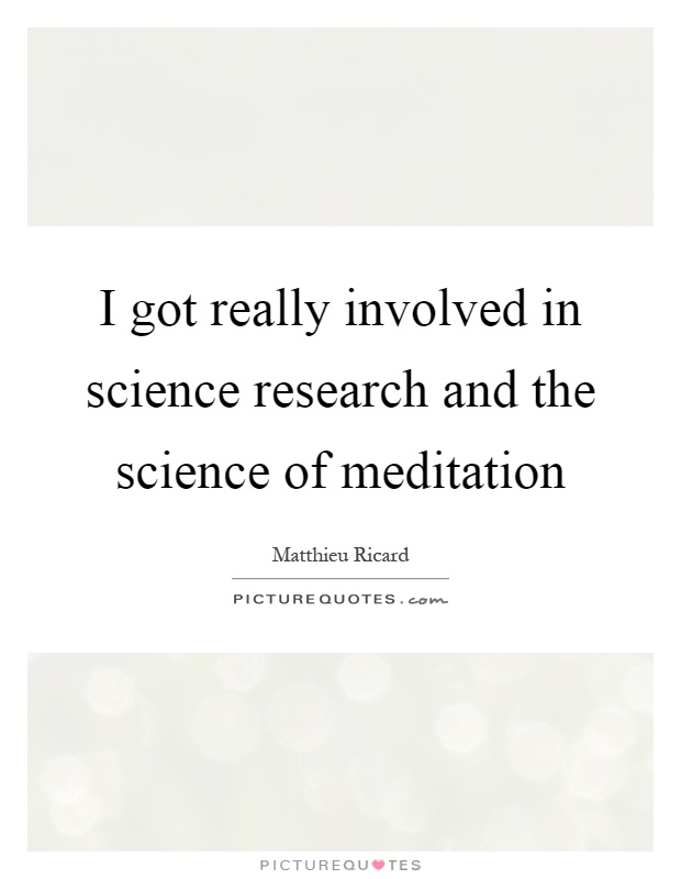 I got really involved in science research and the science of meditation Picture Quote #1