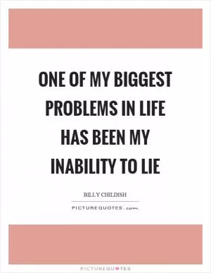 One of my biggest problems in life has been my inability to lie Picture Quote #1
