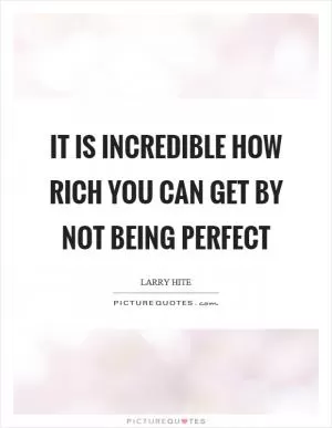 It is incredible how rich you can get by not being perfect Picture Quote #1