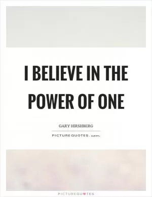 I believe in the power of one Picture Quote #1