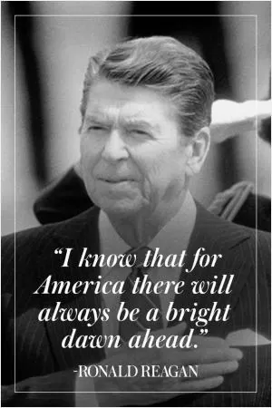 I know that for America there will always be a bright dawn ahead Picture Quote #1