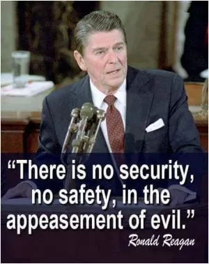 There is no security, no safety, in the appeasement of evil Picture Quote #1