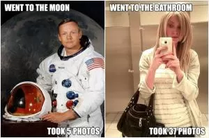 Went to the moon, took 5 photos. Went to the bathroom, took 37 photos Picture Quote #1