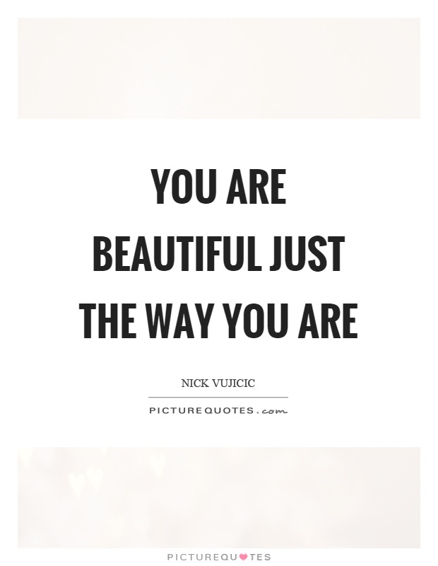 You are beautiful just the way you are Picture Quote #1