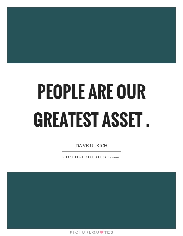 People are our greatest asset Picture Quote #1