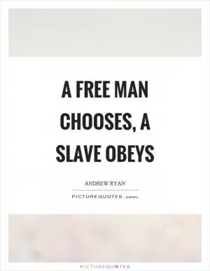 A free man chooses, a slave obeys Picture Quote #1
