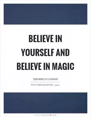 Believe in yourself and believe in magic Picture Quote #1
