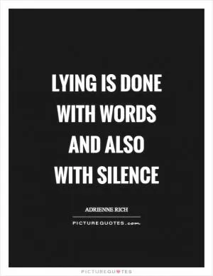 Lying is done with words and also with silence Picture Quote #1