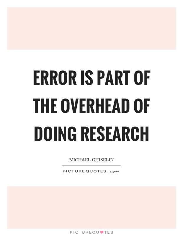 Error is part of the overhead of doing research Picture Quote #1