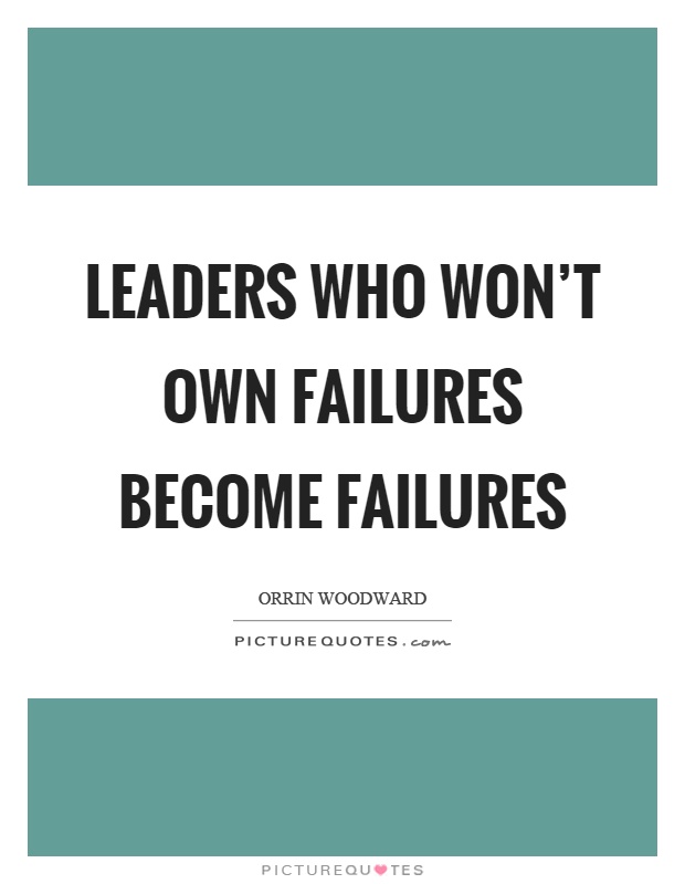 Leaders who won't own failures become failures Picture Quote #1
