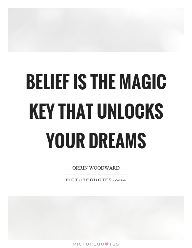 Belief is the magic key that unlocks your dreams Picture Quote #1