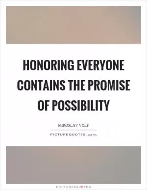 Honoring everyone contains the promise of possibility Picture Quote #1