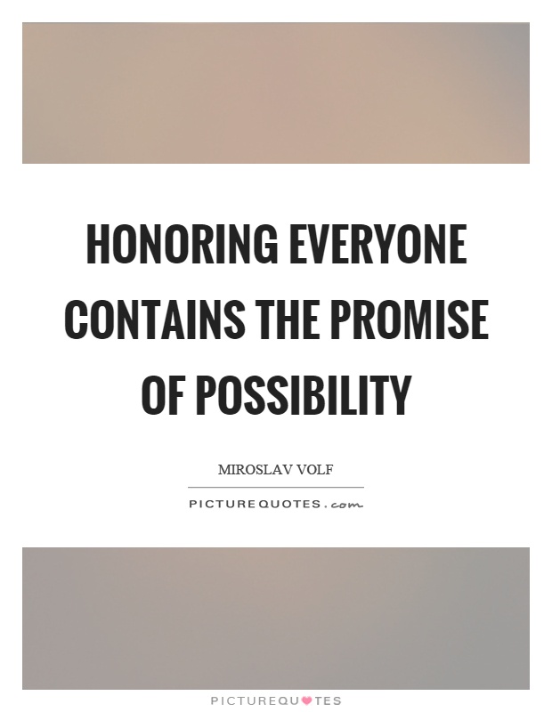 Honoring everyone contains the promise of possibility Picture Quote #1