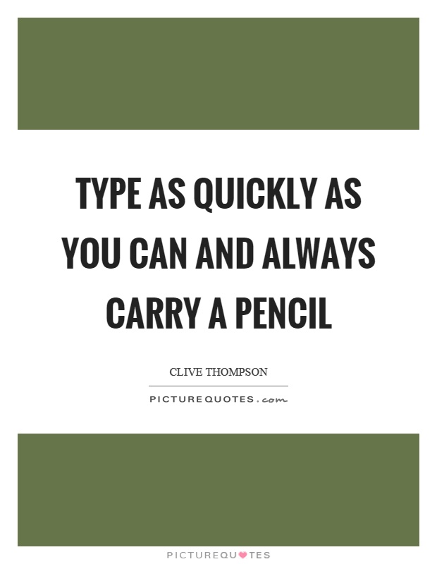 Type as quickly as you can and always carry a pencil Picture Quote #1