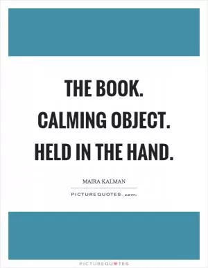 The book. Calming object. Held in the hand Picture Quote #1