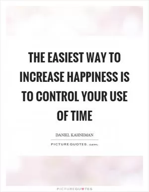 The easiest way to increase happiness is to control your use of time Picture Quote #1