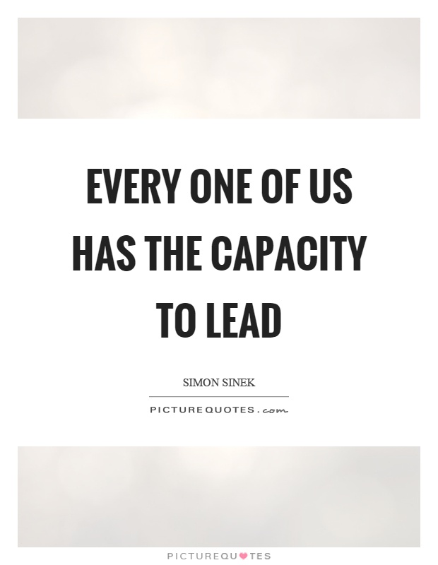 Every one of us has the capacity to lead Picture Quote #1