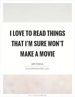I love to read things that I’m sure won’t make a movie Picture Quote #1