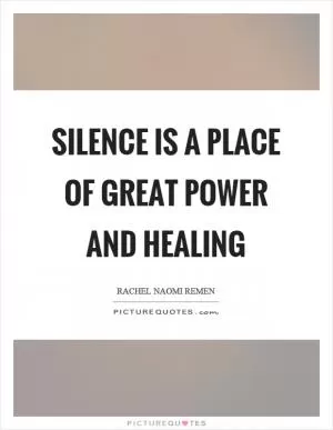 Silence is a place of great power and healing Picture Quote #1