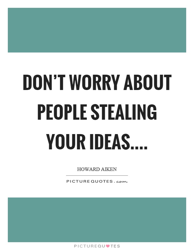 Don't worry about people stealing your ideas Picture Quote #1