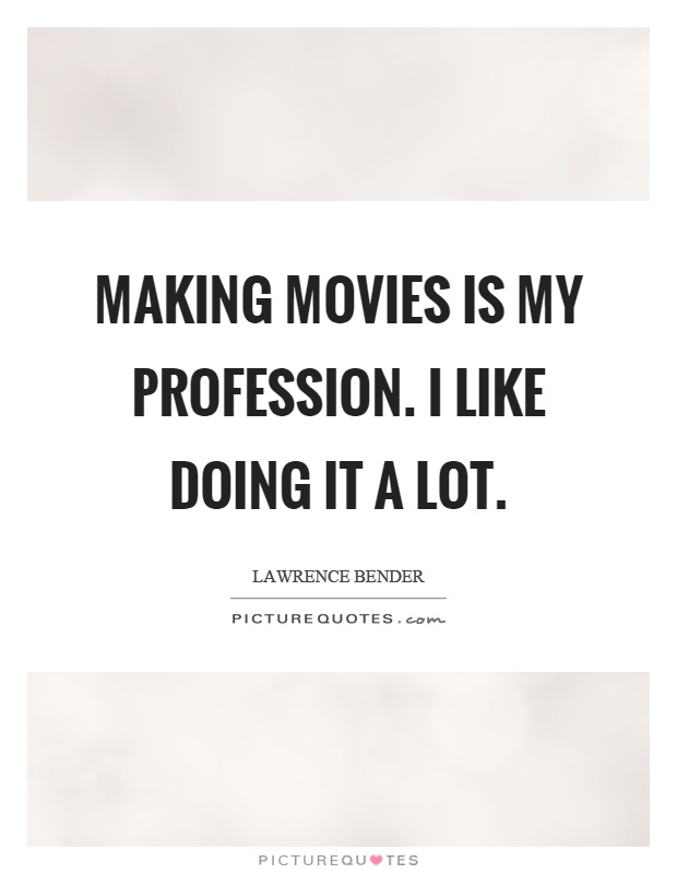 Making movies is my profession. I like doing it a lot Picture Quote #1