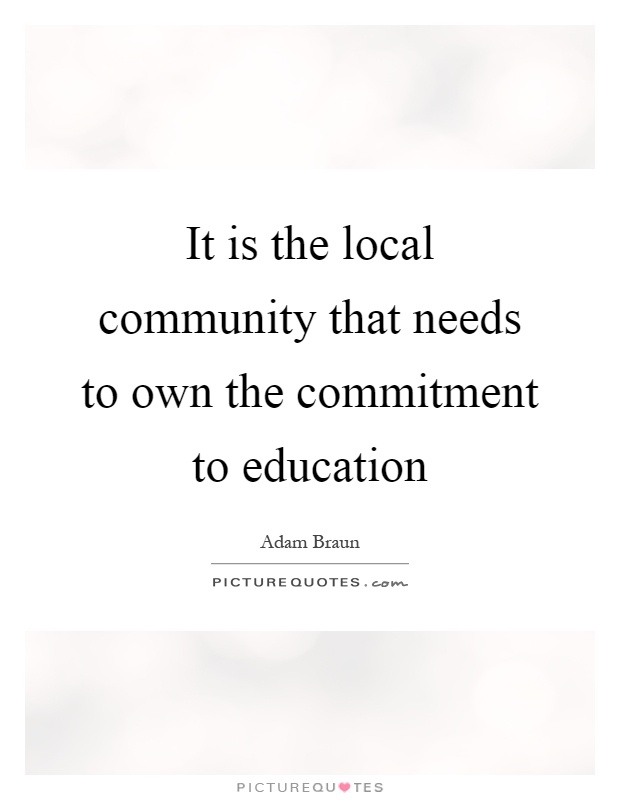 It is the local community that needs to own the commitment to education Picture Quote #1