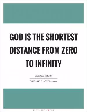 God is the shortest distance from zero to infinity Picture Quote #1