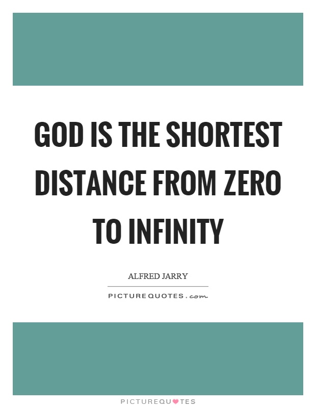 God is the shortest distance from zero to infinity Picture Quote #1