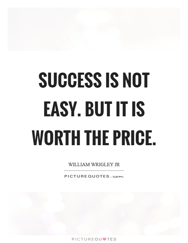 Success is not easy. But it is worth the price Picture Quote #1