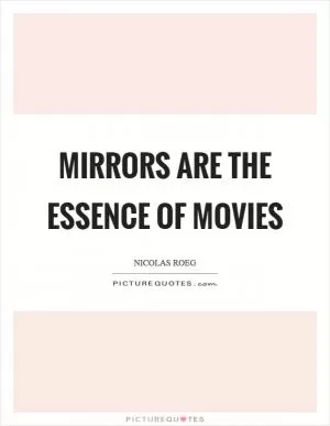 Mirrors are the essence of movies Picture Quote #1