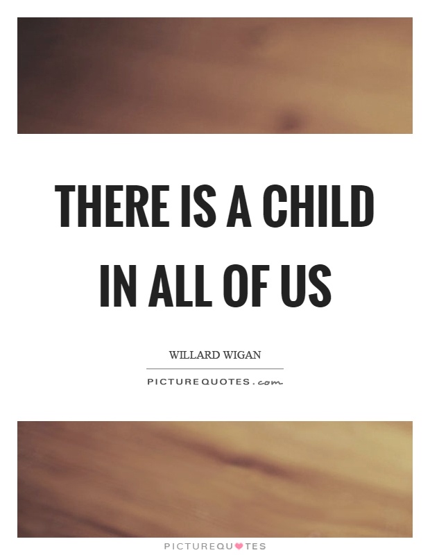 There is a child in all of us Picture Quote #1