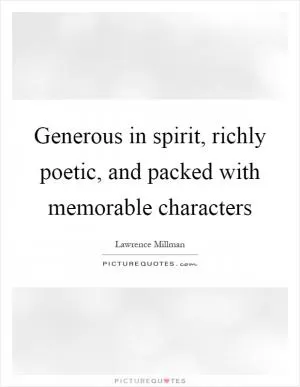 Generous in spirit, richly poetic, and packed with memorable characters Picture Quote #1