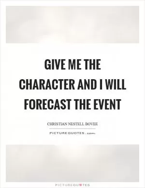 Give me the character and I will forecast the event Picture Quote #1