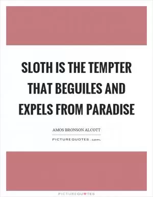 Sloth is the tempter that beguiles and expels from paradise Picture Quote #1