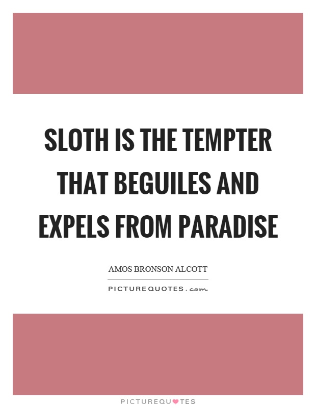 Sloth is the tempter that beguiles and expels from paradise Picture Quote #1