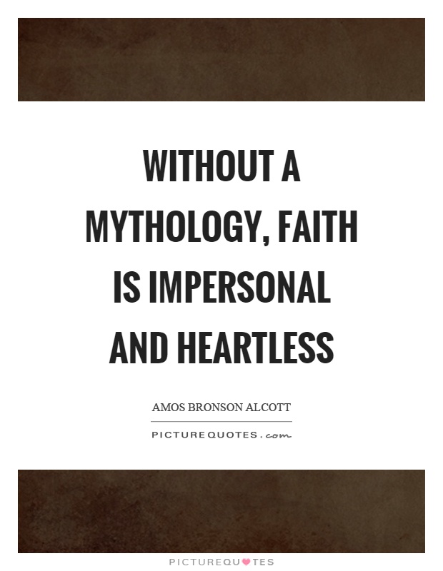 Without a mythology, faith is impersonal and heartless Picture Quote #1