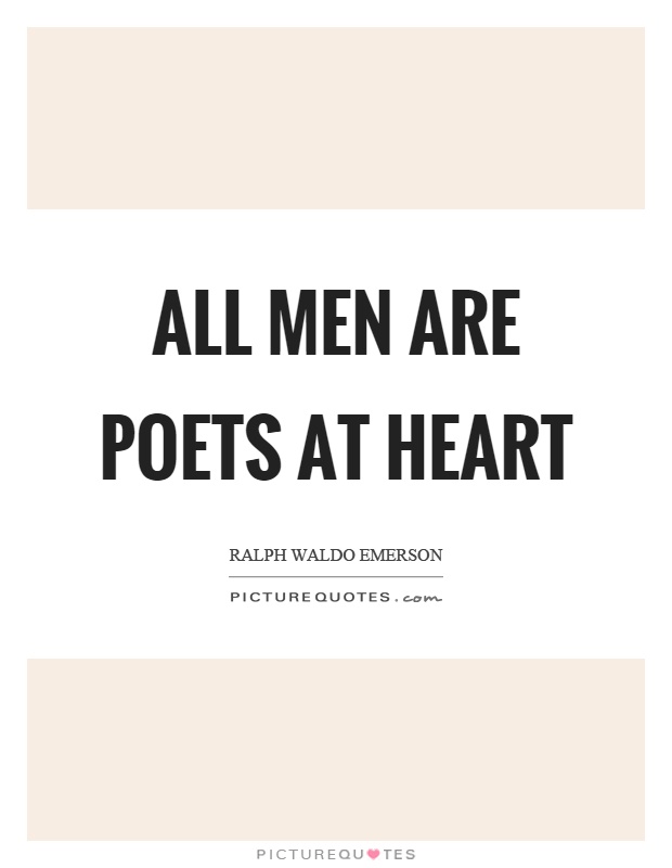 All men are poets at heart Picture Quote #1