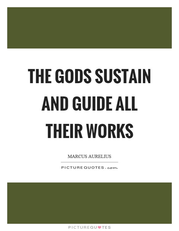 The gods sustain and guide all their works Picture Quote #1