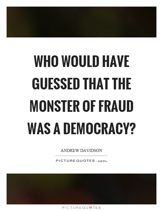 Who would have guessed that the monster of fraud was a democracy? Picture Quote #1